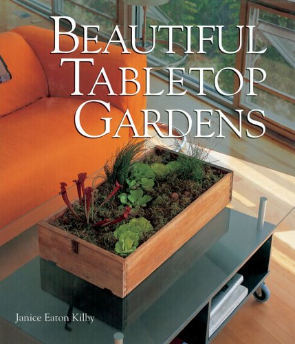 Beautiful Tabletop Gardens (9781579907662) by Kilby, Janice Eaton
