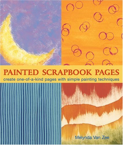 Stock image for Painted Scrapbook Pages : Create One-of-A-Kind Pages with Simple Painting Techniques for sale by Better World Books
