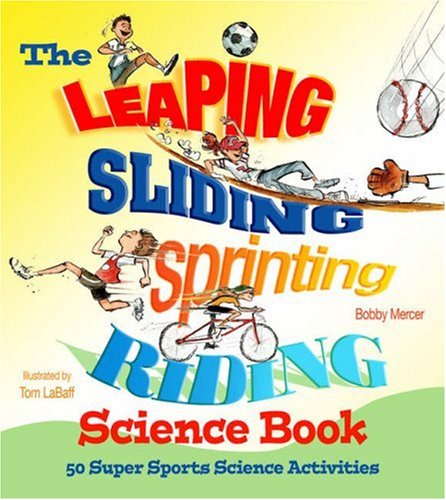 Stock image for The Leaping, Sliding, Sprinting, Riding Science Book : 50 Super Sports Science Activities for sale by Better World Books: West