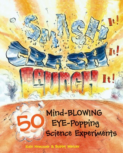 Stock image for Smash It! Crash It! Launch It!: 50 Mind-blowing, Eye-popping, Science Experiments for sale by Goldstone Books
