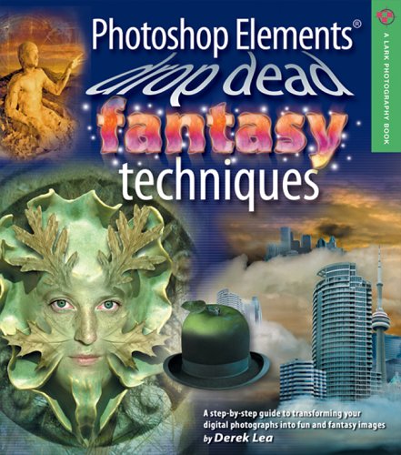 Stock image for Photoshop Elements Drop Dead Fantasy Techniques (A Lark Photography Book) for sale by New Legacy Books