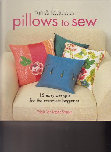 Beispielbild fr Pillows to Sew: 25 Easy Designs for the Complete Beginner (Fun & Fabulous) (Fun & Fabulous S.) Shrader, Valerie Van Arsdale zum Verkauf von Hay-on-Wye Booksellers