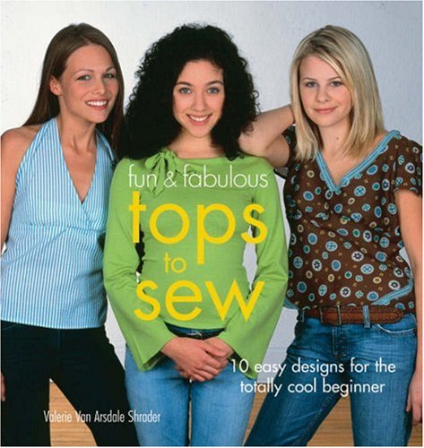 Stock image for Fun and Fabulous Tops to Sew : 10 Easy Designs for the Totally Cool Beginner for sale by Better World Books