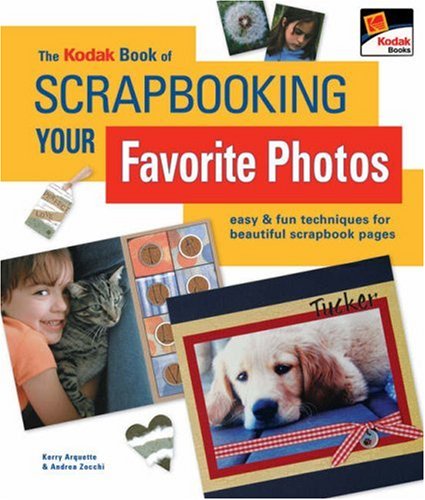 Imagen de archivo de The KODAK Book of Scrapbooking Your Favorite Photos: Easy & Fun Techniques for Beautiful Scrapbook Pages a la venta por Half Price Books Inc.
