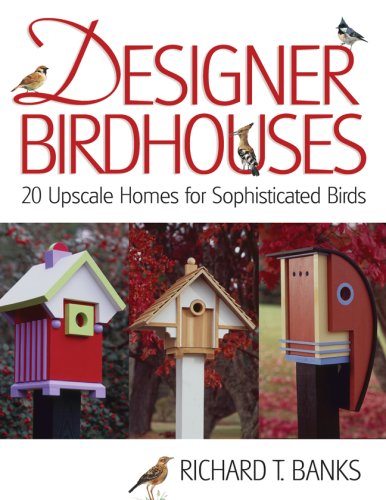 Beispielbild fr Designer Birdhouses: 20 Upscale Homes for Sophisticated Birds zum Verkauf von Goodwill