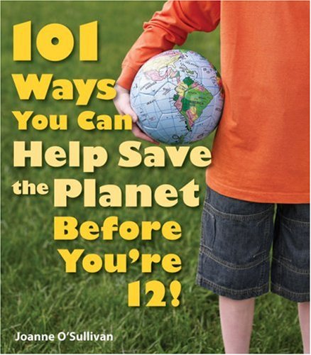 Stock image for 101 Ways You Can Help Save the Planet Before You're 12! for sale by Better World Books