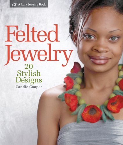 Stock image for Felted Jewelry: 20 Stylish Designs (Lark Jewelry Books) for sale by SecondSale