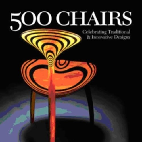 Stock image for 500 Chairs: Celebrating Traditional and Innovative Designs (500 Series) for sale by Wonder Book