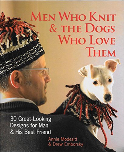 9781579908744: Men Who Knit & The Dogs Who Love Them: 30 Great-Looking Designs for Man & His Best Friend