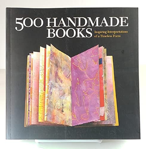 Beispielbild fr 500 Handmade Books: Inspiring Interpretations of a Timeless Form zum Verkauf von The Book House, Inc.  - St. Louis