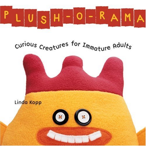 Beispielbild fr Plush-o-Rama: Curious Creatures for Immature Adults zum Verkauf von Wonder Book