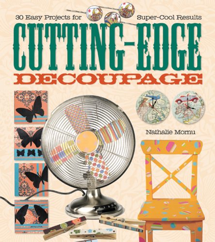 Cutting-Edge Decoupage: 30 Easy Projects for Super-Cool Results