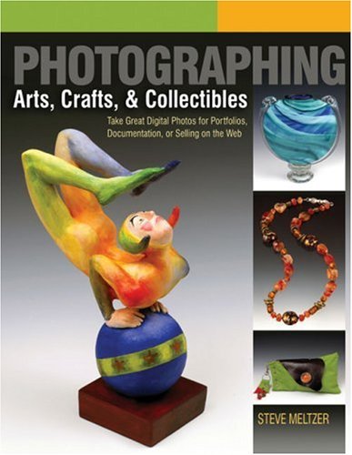 Beispielbild fr Photographing Arts, Crafts & Collectibles: Take Great Digital Photos for Portfolios, Documentation, or Selling on the Web (A Lark Photography Book) zum Verkauf von Goodwill of Colorado