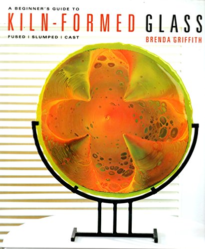 Stock image for A Beginner's Guide to Kiln-Formed Glass: * Fused * Slumped * Cast for sale by Hafa Adai Books