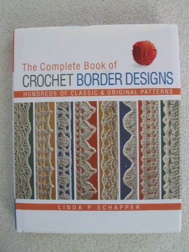 Beispielbild fr The Complete Book of Crochet Border Designs: Hundreds of Classic Original Patterns zum Verkauf von Friends of  Pima County Public Library