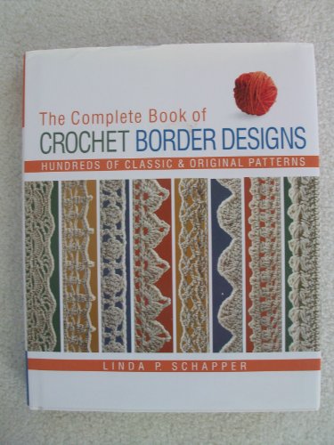 Stock image for The Complete Book of Crochet Border Designs: Hundreds of Classic Original Patterns for sale by Goodwill