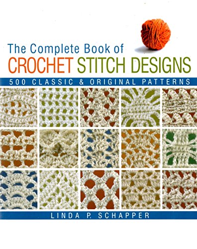 Stock image for The Complete Book of Crochet Stitch Designs : 500 Classic and Original Patterns for sale by Better World Books