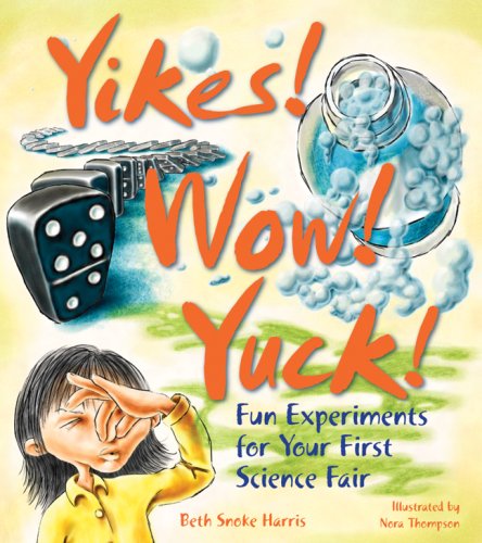 Stock image for Yikes! Wow! Yuck! Fun Experiments for Your First Science Fair for sale by Wonder Book