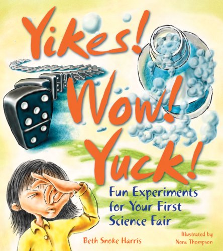 Stock image for Yikes! Wow! Yuck! Fun Experiments for Your First Science Fair for sale by Gulf Coast Books