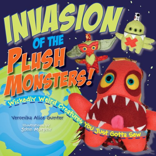 Beispielbild fr Invasion of the Plush Monsters!: Wickedly Weird Creatures You Just Gotta Sew zum Verkauf von HPB-Ruby