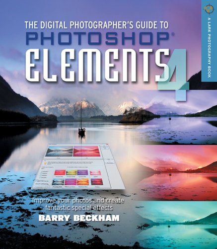 Imagen de archivo de The Digital Photographer's Guide to Photoshop Elements 4: Improve Your Photographs and Create Fantastic Special Effects (Lark Photography Book) a la venta por Austin Goodwill 1101