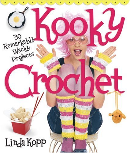 Stock image for Kooky Crochet: 30 Remarkably Wacky Projects for sale by AwesomeBooks