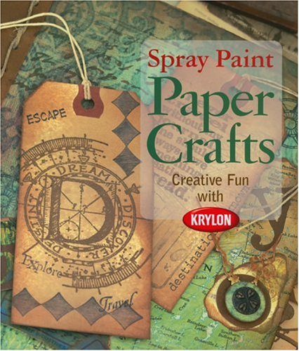 Stock image for Spray Paint Paper Crafts: Creative Fun with Krylon for sale by HPB-Ruby