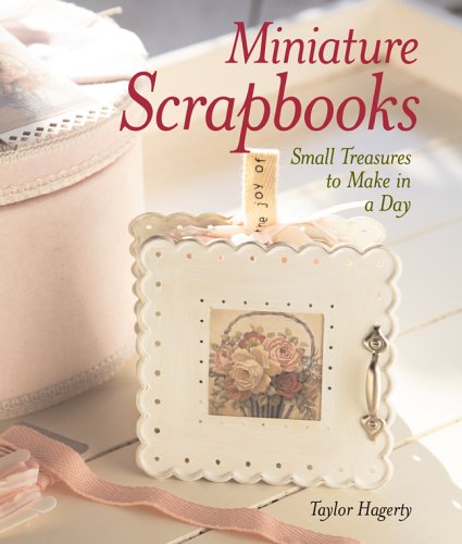 Beispielbild fr Miniature Scrapbooks: Small Treasures to Make in a Day zum Verkauf von WorldofBooks