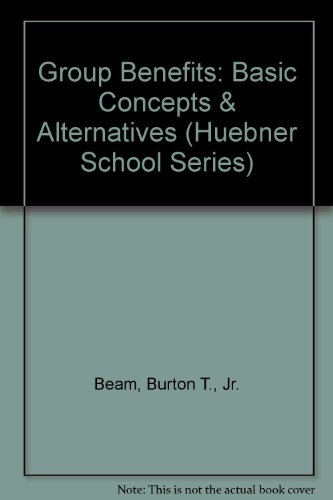 Stock image for Group Benefits: Basic Concepts & Alternatives (Huebner School Series) for sale by HPB-Ruby