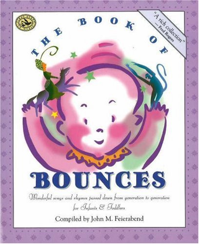 Stock image for The Book of Bounces: Wonderful Songs and Rhymes Passed Down from Generation to Generation for Infants & Toddlers (First Steps in Music series) for sale by SecondSale