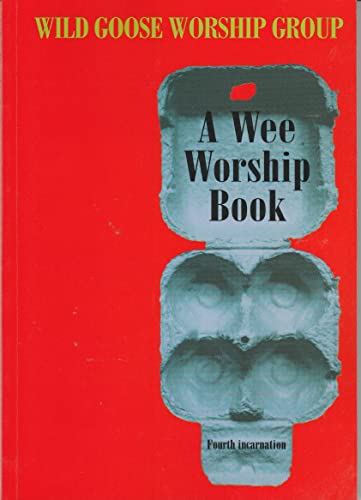 Stock image for A Wee Worship Book, 4th Incarnation. Wild Goose Worship Group for sale by SecondSale