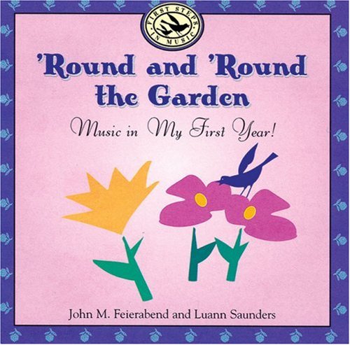 Round and Round the Garden: Music in My First Year! (Mixed media product) - John M. Feierabend, Luann Saunders