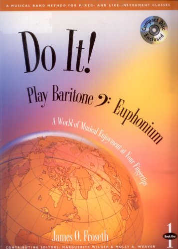 Stock image for Do It!: Play Baritone (Bass Clef) / Euphonium (with Audio CD), Book 1: A World of Musical Enjoyment At Your Fingertips (Do It! Play In Band: A Musical Band Method for Mixed- and Like-Instrument Classes, Baritone (Bass Clef) / Euphonium, Book 1) for sale by Ergodebooks