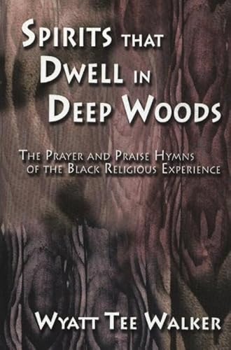 Beispielbild fr Spirits That Dwell in Deep Woods: The Prayer and Praise Hymns of the Black Religious Experience zum Verkauf von Revaluation Books