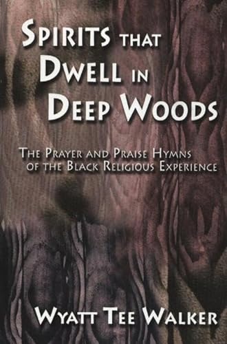 Stock image for Spirits That Dwell in Deep Woods: The Prayer and Praise Hymns of the Black Religious Experience for sale by HPB-Diamond