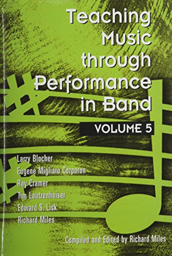 Teaching Music Through Performance in Band, Vol. 5 (9781579994761) by Larry Blocher; Eugene Migliaro Corporon; Ray Cramer; Tim Lautzenheiser; Edward S. Lisk; Richard Miles