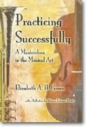 Stock image for Practicing Successfully: A Masterclass in the Musical Art for sale by HPB-Red