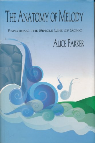 Anatomy of Melody: Exploring the Single Line of Song (9781579995607) by Parker, Alice