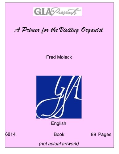 A Primer for the Visiting Organist/G6814 (9781579996352) by Fred Moleck; Paul Westermeyer; Carol Doran; Don Saliers; David Eicher