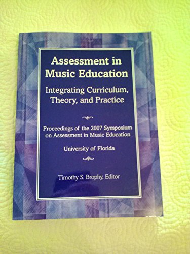 Beispielbild fr Assessment in Music Education: Integrating Curriculum, Theory, and Practice; Proceedings of the 2007 Florida Symposium on Assessment in Music Education; University of Florida/G7170 zum Verkauf von HPB-Red