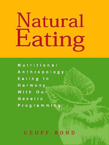 Stock image for Natural Eating : Nutritional Anthropology: Eating in Harmony with Our Genetic Programming for sale by Better World Books: West