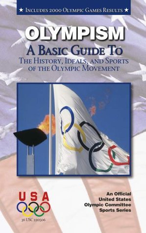 Olympism: A Basic Guide to the History, Ideals, and Sports of the Olympic Movement (An Official U.S. Olympic Committee Sports) (9781580000765) by Geoffrey M Horn; Robin L. Howland