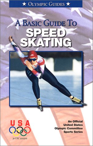 Stock image for A Basic Guide to Speed Skating (An Official U.S. Olympic Committee Sports Series) for sale by The Book Spot