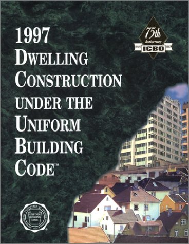 Stock image for 1997 Dwelling Construction Under the Uniform Building Code (INTERNATIONAL CONFERENCE OF BUILDING OFFICIALS//DWELLING CONSTRUCTION UNDER THE UNIFORM BUILDING CODE) for sale by Once Upon A Time Books