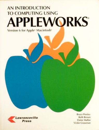 An Introduction to Computing Using Apple Works, Version 6 for Macintosh: Version 6 (9781580030250) by Bruce Presley; Beth Brown