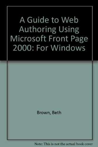 Stock image for A Guide to Web Authoring Using Microsoft Front Page 2000: For Windows for sale by Ergodebooks