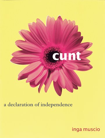 9781580050159: Cunt: A Declaration of Independence (Live Girls)