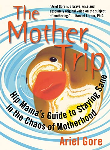 9781580050296: The Mother Trip: Hip Mama's Guide to Staying Sane in the Chaos of Motherhood (Live Girls)