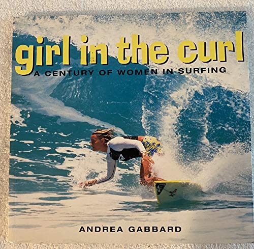 Stock image for Girl in the Curl: A Century of Women in Surfing (Adventura Books) for sale by Books of the Smoky Mountains