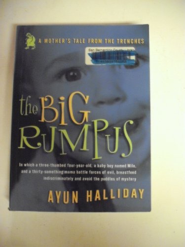 The Big Rumpus: A Mother's Tale from the Trenches (Live Girls) (9781580050715) by Halliday, Ayun